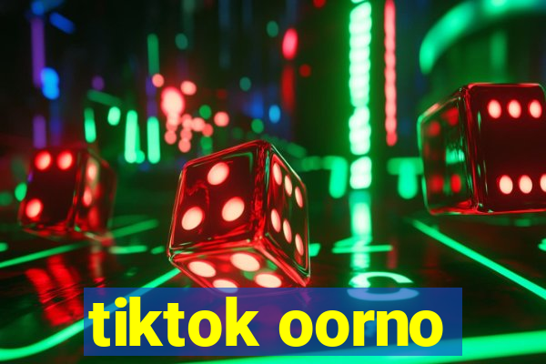 tiktok oorno